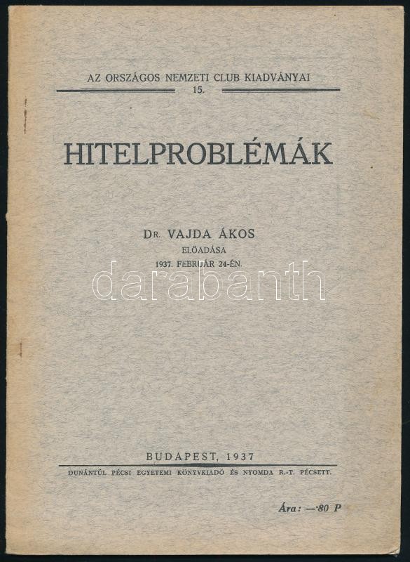 Vajda Ákos: Hitelproblémák. Az Országos Nemzeti Club kiadványai 15. Bp., 1937., Dunántúl Pécsi Egyetemi Könyvkiadó. Kiadói papírkötés, intézményi bélyegzővel.