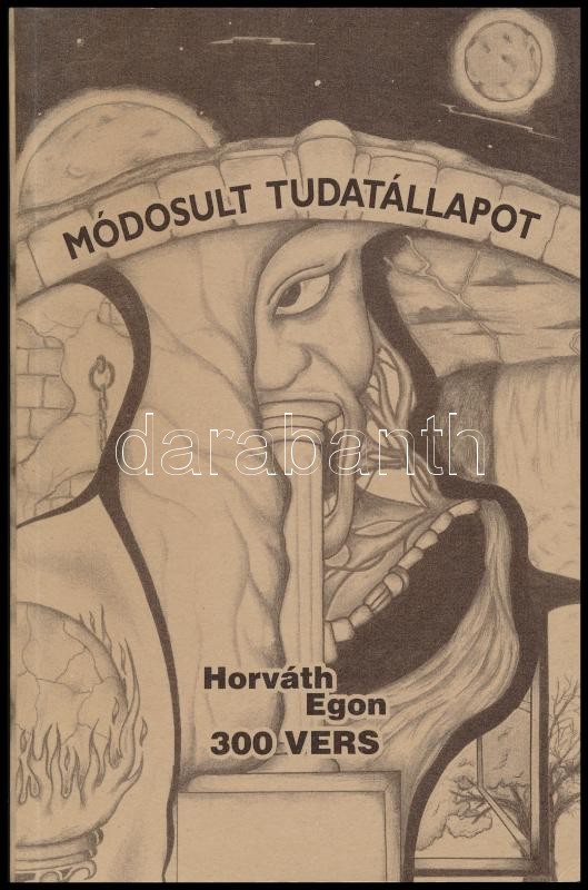 Horváth Egon: Módosult tudatállapot avagy Dopamin a kivonatban ázva. 300 vers. DEDIKÁLT! hn., 2002., Szerzői. Kiadói papírkötés