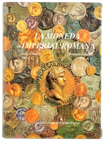 Carlos Castán - Carlos Fuster: La Moneda Imperial Romana - Julio César 100 a.C. - Rómulo Augusto 476 d. C. (A Római Birodalom érméi - Julius Caesartól Kr.e. 100 - Romulus Augustusig Kr. u. 476). 2. kiadás, Madrid, 1996. Használt, de nagyon