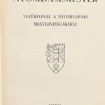 A nyomdászmester. Vezérfonál a nyomdaipari mestervizsgákhoz. Bp., é.n. Budapesti Sokszorosítók Ipartestülete. 230p. + XV. Kiadói, aranyozott egészbőr kötésben