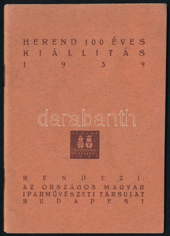 1939 Herend 100 éves, kiállítás, rendezi: az Országos Magyar Iparművészeti Társulat, szakadással, 45p