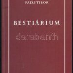 Paizs Tibor: Bestiárium. Bp., 2000, Penna Kiadó. Kiadói papírkötés, jó állapotban. A szerző által DEDIKÁLT példány.