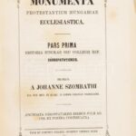 Szombathy János: Protestáns egyháztörténelmi emlékek. Monumenta Protestantium Hungariae Ecclesiastica. Pars prima (Unicus). Historia scholae seu collegii ref. Sárospatakiensis. Az előszót írta: Erdélyi János. Sárospatak, 1860, - Image 2