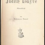 Malonyay Dezső: Judith könyve. Elbeszélések. Bp., é.n. (cca 1900), Singer és Wolfner, 163+(5) p. Korabeli átkötött egészvászon-kötésben, márványozott lapélekkel, kissé kopott borítóval.