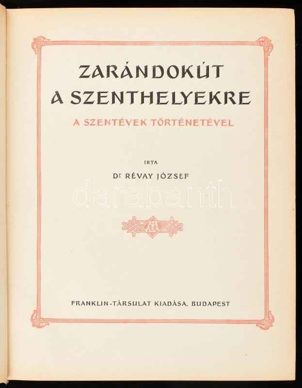 Révay József: Zarándokút a szenthelyekre. Bp., 1933, Franklin. Díszes, aranyozott vászonkötésben, jó állapotban