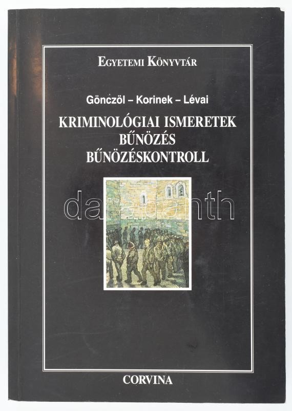 Gönczöl Katalin - Korinek László - Lévai Miklós: Kriminológiai ismeretek. Bűnözés. Bűnözéskontroll. Egyetemi Könyvtár. Bp., 1996, Corvina, 417 p. A könyv egyik szerzője, Gönczöl Katalin által Ungár Péter részére DEDIKÁLT