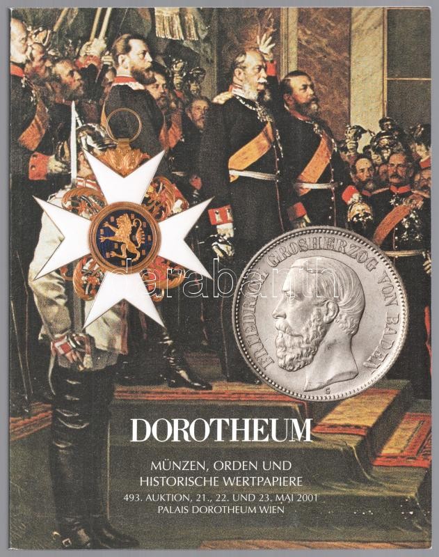 Dorotheum - Münzen, Orden und Historische Wertpapiere - 493. Auktion 21., 22. und 23. Mai 2001. Palais Dorotheum, Wien. Árverési katalógus, újszerű állapotban.