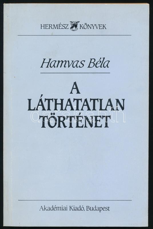 Hamvas Béla: A láthatatlan történet. Bp., 1988. Akadémiai Kiadó. Kiadói papírkötésben