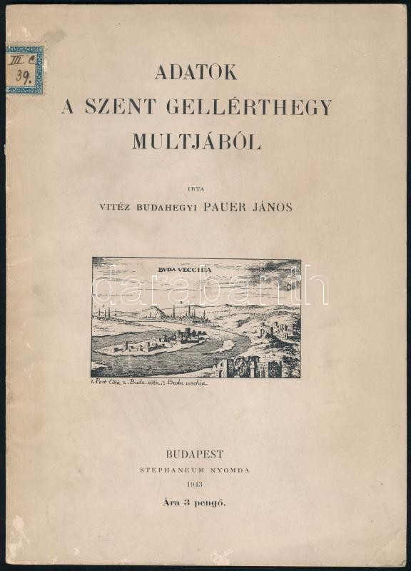 vitéz budahegyi Pauer János: Adatok a Szent Gellérthegy múltjából. Bp. 1943., Stephaneum-ny., 21 p. +10 t. Kiadói papírkötés, kissé foltos borítóval, régi intézményi bélyegzővel és címkével.