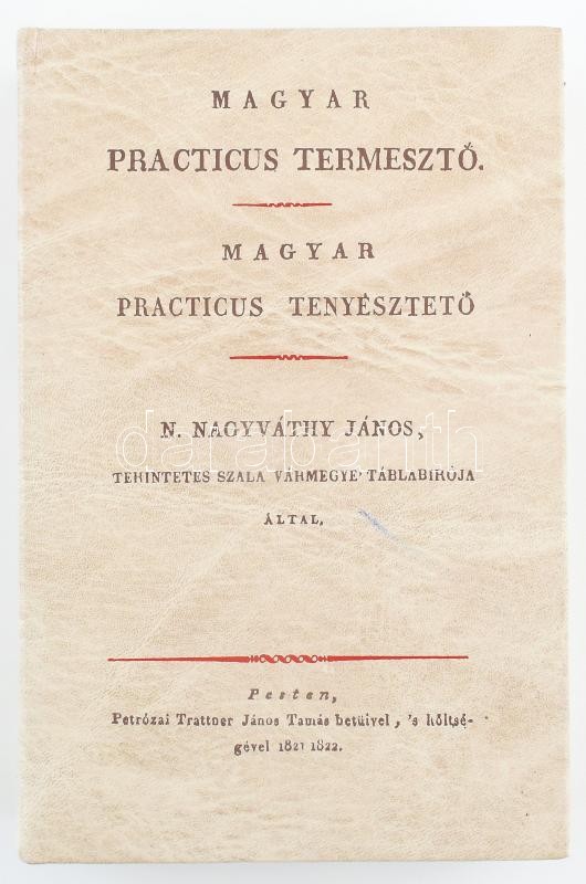 N. Nagyváthy János: Magyar Practicus Termesztő. Bp., 1984, ÁKV. Reprint. Kiadói műbőr-kötés, jó állapotban.