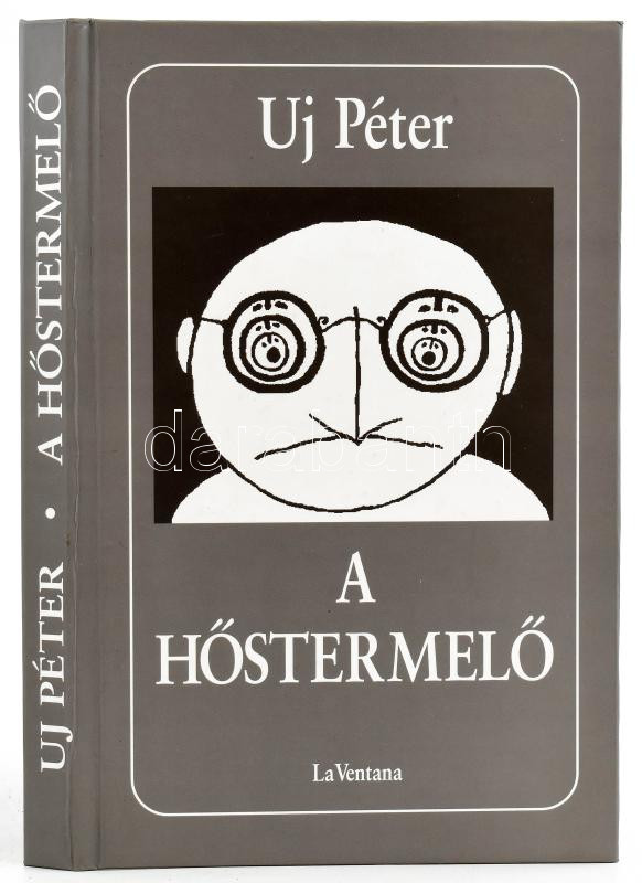Uj Péter: A hőstermelő. Bp., 2003, La Ventana. Kiadói kartonált papírkötés. A szerző által Horváth Dezső (1936-2022) író, újságíró részére DEDIKÁLT példány.