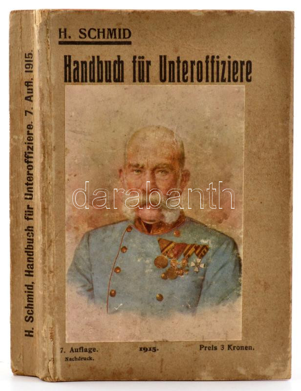 H. Schmid: Handbuch für Unteroffiziere. Wien, 1915, Selbstverlag. Kartonált kötés, kopottas állapotban.