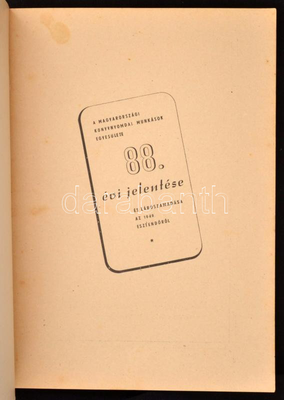 1950 A Magyarországi Könyvnyomdai Munkások Egyesületének 88. évi jelentése és zárószámadása 1949-ről. Bp., Kultúra-ny., 71+(1) p. Kissé foltos borítóval. - Image 2
