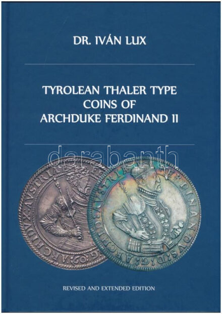 Dr. Iván Lux: Tyrolean Thaler type coins of Archduke Ferdinand II. Magánkiadás, Budapest, 2022. Új állapotban