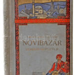 Várady Géza-Laky Imre: Novibazár. Szandzsák-Plevlje. Rajzok, elbeszélések és útleírások Törökország novibazári szandzsákjából az okkupációtól az annekszióig terjedő időből. Bp., 1912., 'Pátria', 270+1 p. Gazdag