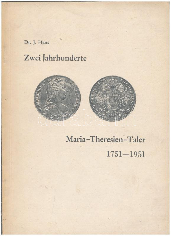 Dr. J. Hans: Zwei Jahrhunderte Maria-Theresien-Taler 1751-1951. Magánkiadás, Klagenfurt, 1950.