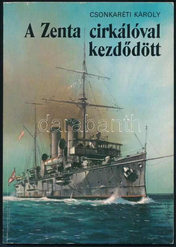 Csonkaréti Károly: A Zenta cirkálóval kezdődött. Bánfalvy Ákos rajzaival. Bp., 1986, Móra. Kiadói papírkötés.