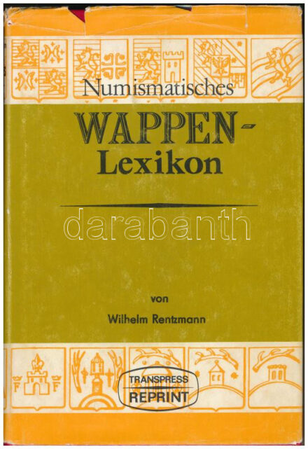 Wilhelm Rentzmann: Numismatisches Wappen-Lexikon (Numizmatikai címerlexikon). Transpress Reprint, Berlin, 1978. Használt, jó állapotban, a külső papírborító kopott, szakadt.