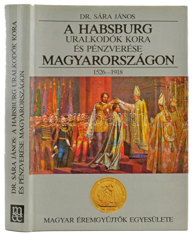 Dr. Sára János: A Habsburg uralkodók kora és pénzverése Magyarországon 1526-1918. Magyar Éremgyűjtők Egyesülete, Budapest, 1991. Újszerű állapotban.
