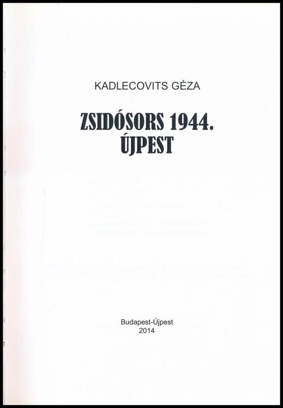 Kadlecovits Géza: Zsidósors 1944. Újpest. Bp.-Újpest, 2014., Újpest Önkormányzata. Kiadói kartonált papírkötés. - Image 2
