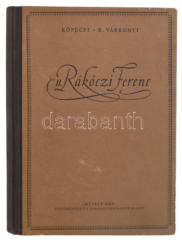 Köpeczi Béla - R. Várkonyi Ágnes: II. Rákóczi Ferenc. Magyar Történelmi Társulat 1. Bp., 1955., Művelt Nép. Kiadói félvászon-kötés. Megjelent 5000 példányban.