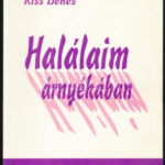 Kiss Dénes: Halálaim árnyékában, fényében. Bp., 1997, Lyukasóra Könyvek. Kiadói papírkötés. A szerző által DEDIKÁLT példány.