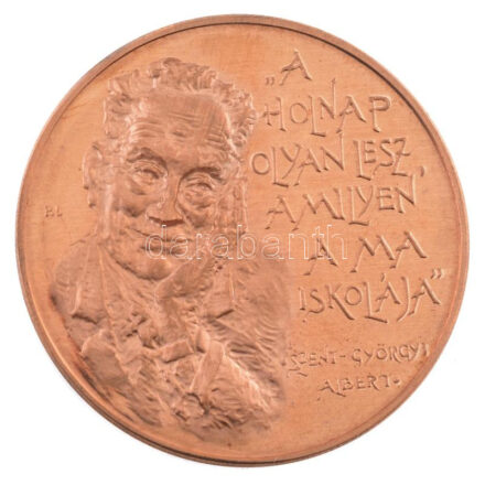 DN 'Szent-Györgyi Albert - A holnap olyan lesz, amilyen a ma iskolája' bronz emlékérem. Szign.:B.L. (42,5mm) T:1,1-