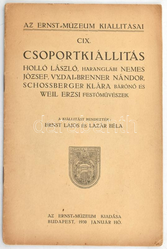 Az Ernst-Múzeum Csoportkiállítás: Holló László, haranglábi Nemes József, Vydai-Brenner Nándor, Schossberger Klára bárónő és Weil Erzsi festőművészek. A kiállítást rendezták: Ernst Lajos és Lázár Béla. Bp., 1930, Ernst