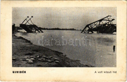 1941 Újvidék, Novi Sad; A volt (felrobbantott) közúti híd Péterváradnál / WWII blown-up bridge by the Petrovaradin Castle + '1941 Újvidék visszatért' So. Stpl (EK)