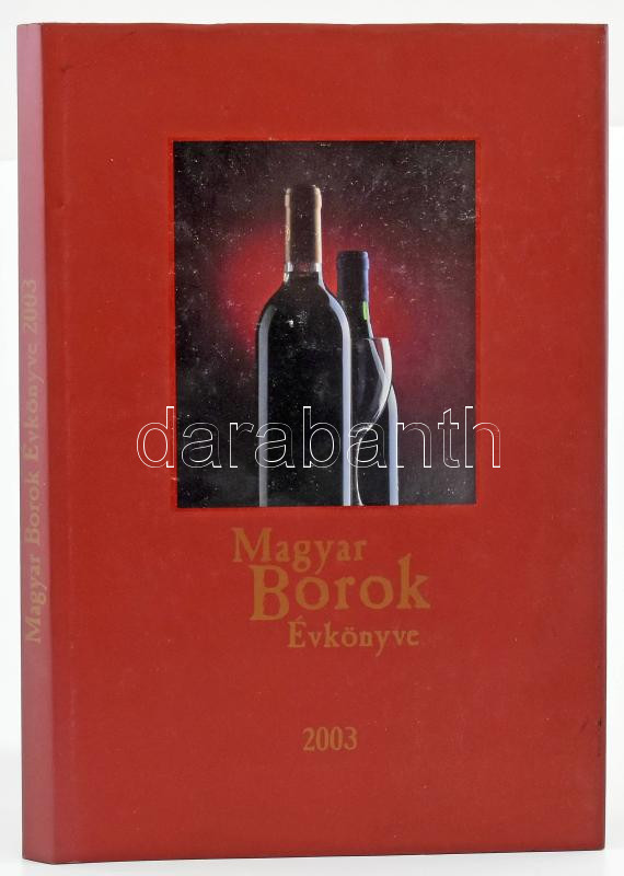 Magyar borok évkönyve. 2003. Szerk.: Kele István. Harkány, 2002, Ackermann. Kiadói kartonált papírkötés, kiadói papír védőborítóban.