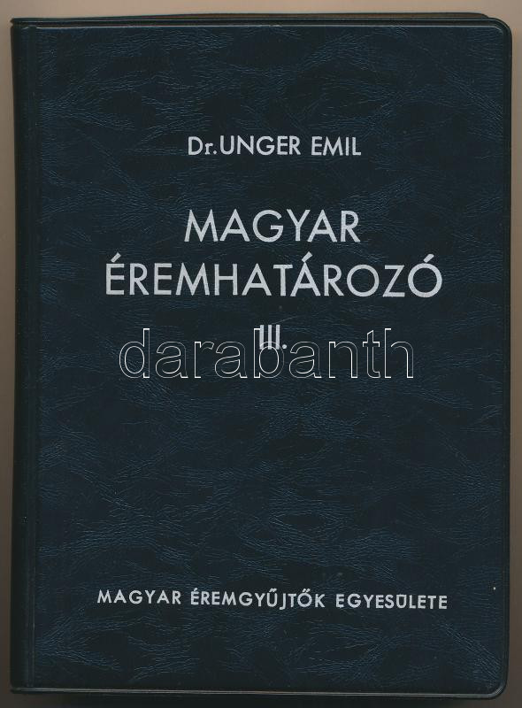 Dr. Unger Emil: Magyar éremhatározó III. kötet. Magyar Éremgyűjtők Egyesülete, Budapest, 1976. Második, átdolgozott kiadás. Használt, szép állapotban.