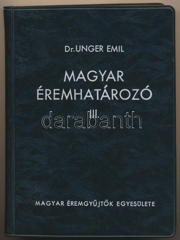 Dr. Unger Emil: Magyar éremhatározó III. Magyar Éremgyűjtők Egyesülete, Budapest, 1976. Második, átdolgozott kiadás. Használt, szép állapotban.