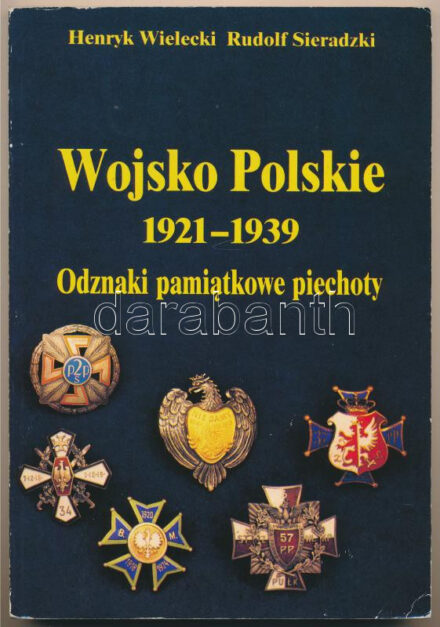 Henryk Wielecki - Rudolf Sieradzki: Wojsko Polskie 1921-1939 - Odznaki pamiatkowe piechoty. Wydawnictwo CREAR, Warszawa, 1991. Használt, de jó állapotban. Henryk Wielecki - Rudolf Sieradzki: Wojsko Polskie 1921-1939 - Odznaki pamiatkowe
