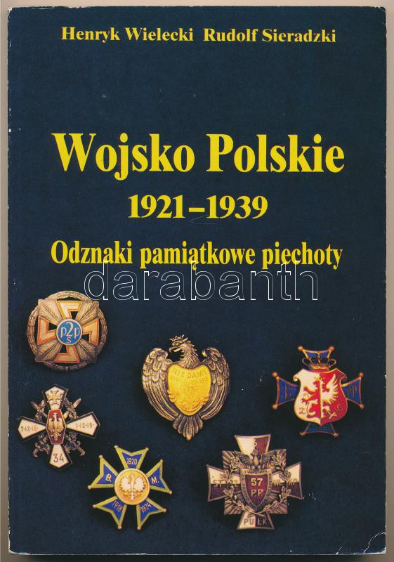 Henryk Wielecki - Rudolf Sieradzki: Wojsko Polskie 1921-1939 - Odznaki pamiatkowe piechoty. Wydawnictwo CREAR, Warszawa, 1991. Használt, de jó állapotban. Henryk Wielecki - Rudolf Sieradzki: Wojsko Polskie 1921-1939 - Odznaki pamiatkowe