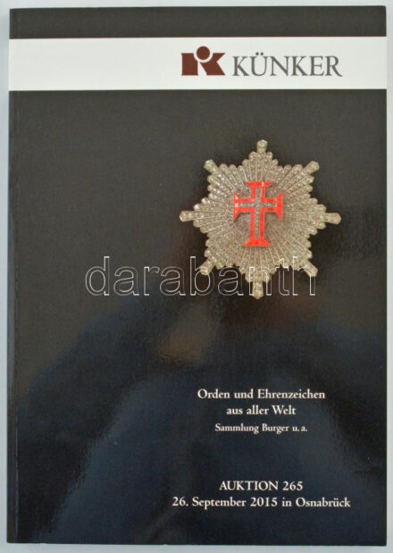 Fritz Rudolf Künker GmbH & Co. KG: Order und Ehrenzeichen aus aller Welt - Auktion 265 26. September 2015 in Osnabrück. Fritz Rudolf Künker GmbH & Co. KG, Osnabrück, 2015. Használt de jó állapot, szamárfül. Fritz Rudolf Künker