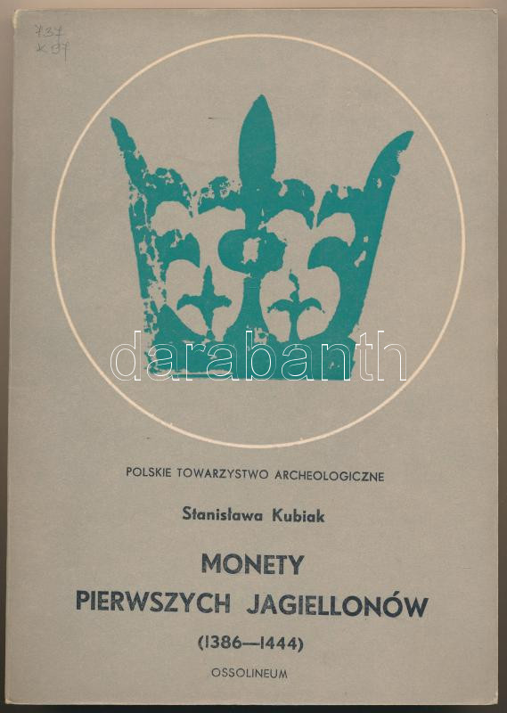 Stanislawa Kubiak: Monety Pierwszych Jagiellonów (1386-1444). Ossolineum, Krakkó, 1970. Használt állapotú, mellékletekkel. Stanislawa Kubiak: Monety Pierwszych Jagiellonów (1386-1444). Ossolineum, Kraków, 1970. Used condition, with