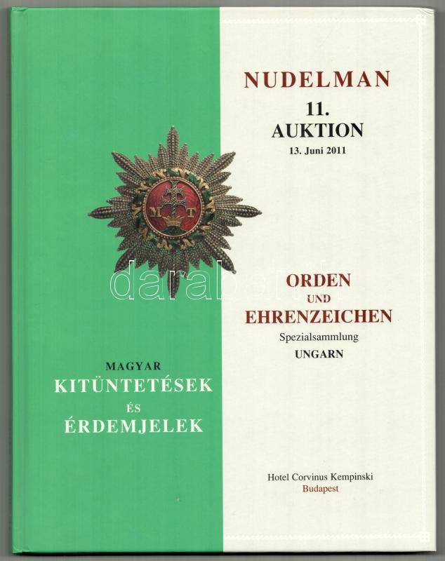 Nudelman László: 11. Auktion - Orden und Ehrenzeichen Spezialsammlung Ungarn (Magyar kitüntetések és érdemjelek) Hotel Corvinus Kempinski Budapest, 2011. Használt, de nagyon jó állapotú kötet, a borítón benyomódás.