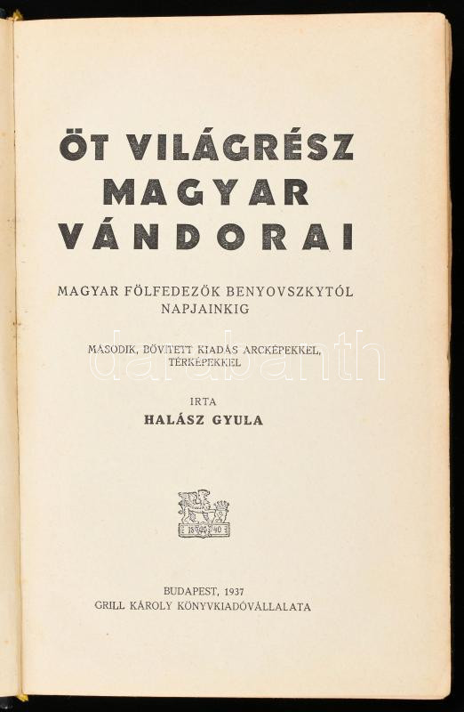 Halász Gyula: Öt világrész magyar vándorai. Magyar fölfedezők Benyovszkytól napjainkig. Bp.,1937, Grill Károly. Második kiadás. Fekete-fehér fotókkal. Kiadói aranyozott egészbőr-kötés, kissé kopott borítóval, egy-két laza