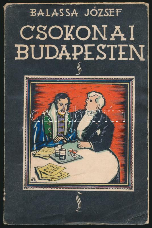 Balassa József: Csokonai Budapesten avagy a mai magyar irodalom. Bp., 1927, Általános Ny., 227 p. A borító Byssz Róbert munkája. Kiadói papírkötés, nagyrészt felvágatlan lapokkal, az első 16 oldal elvált a fűzéstől.