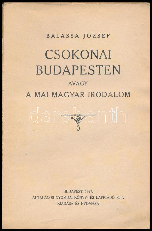 Balassa József: Csokonai Budapesten avagy a mai magyar irodalom. Bp., 1927, Általános Ny., 227 p. A borító Byssz Róbert munkája. Kiadói papírkötés, nagyrészt felvágatlan lapokkal, az első 16 oldal elvált a fűzéstől. - Image 2