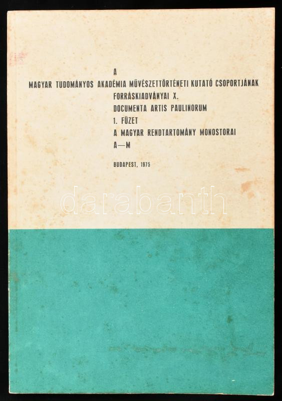 Documenta Artis Paulinorum 1975. 1. A Magyar Rendtartomány monostorai A-M. Bp., 1975. 383p. Kiadói papírkötésben