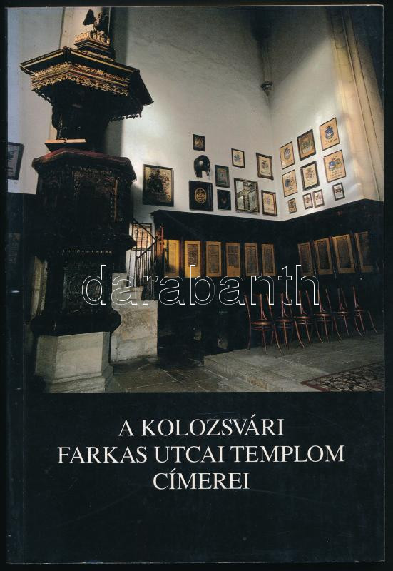 A kolozsvári Farkas utcai templom címerei. Összeáll.: Kovács András. Bp. - Kolozsvár, 1996, Balassi - Polis. Gazdag képanyaggal illusztrált. Kiadói papírkötésben, jó állapotban.