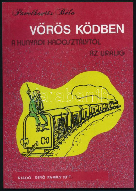 Pavelkovits Béla: Vörös ködben a Hunyadi hadosztálytól az Uralig. Bp., 2001, Biró Family. Kiadói papírkötés, jó állapotban.