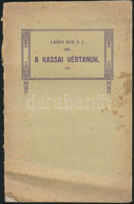 Lányi Ede: A kassai vértanuk. B. Kőrösi Márk István kanonok, B. Pongrácz István és Grodziecki Menyhért jézustársasági áldozópapok. A hitért szenvedtek 1619. szept. 7. Boldoggá avattattak 1905. január 15. Kalocsa, 1920, Árpád, 86