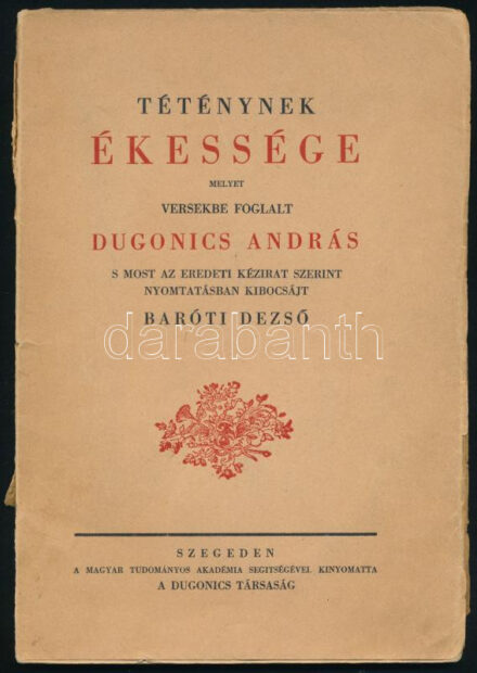 Dugonics András: Téténynek ékessége melyet versekbe foglalt - - s most az eredeti kézirat szerint nyomtatásban kibocsájt Baróti Dezső. Szeged,[1941],Dugonics András, 59 p. Kiadói papírkötés, a gerincen szakadással. Számozott