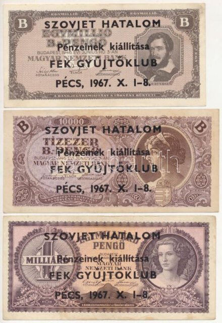 1945. 500P + 1946. 1.000.000.000P + 1946. 1.000.000.000MP + 1946. 10.000BP + 1946. 1.000.000BP mind ' 'Szovjet Hatalom Pénzeinek kiállítása FEK Gyűjtőklub Pécs, 1967. X. 1-8.' felülbélyegzéssel TI--III Adamo FO27.6.1, FO27.6.3, FO27.6.4