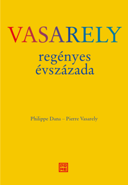 Philippe Dana – Pierre Vasarely - Vasarely regényes évszázada