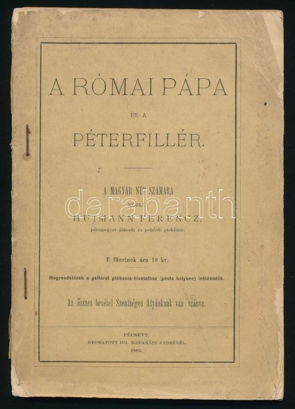 Hujmann Ferenc: A római pápa és a péterfillér. Pécs, 1883, ifj. Madarász Endre. Tűzött papírkötésben.