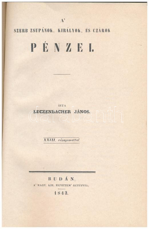 Luczenbacher János: A' szerb zsupánok, királyok , és czárok pénzei. Budán, a' Magy. Kir. Egyetem' betüivel. Hasonmás kiadvány, 1985. Névre szóló, számozott, '667.' sorszámú példány. Használt, jó állapotban. - Image 3