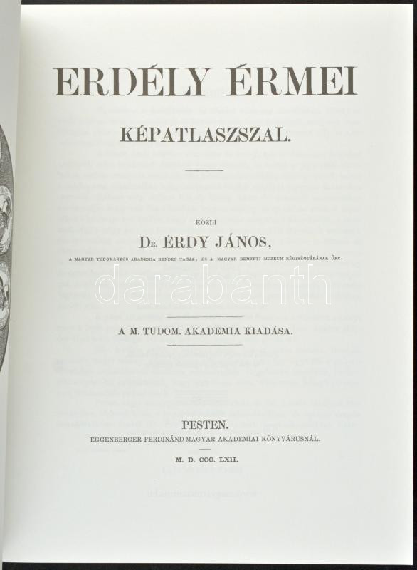Érdy János: Erdély érmei. Magyar Mercurius kiadó, Budapest, 2010. Az 1862-ben megjelent kiadás hasonmása, sorszámozott (280. példány), képatlasszal. Új állapotban, kis gyűrődés - Image 2